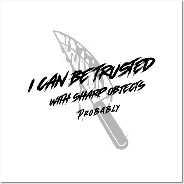 I Can Be Trusted With Sharp Objects Probably Wall Art by Mint Tee